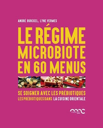 Le régime microbiote en 60 menus - se soigner avec les prébiotiques - les prébiotiques dans la cuisine orientale