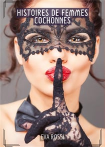 Histoires de Femmes Cochonnes : Compilation Érotique de Sexe sans Limites pour Adultes