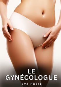 Le Gynécologue : Histoires Érotiques Interdites de Sexe Tabou pour Adultes