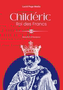 Childéric, Roi des Francs, (tome second)