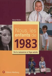 Nous, les enfants de : 1983 - de la naissance à l'âge adulte
