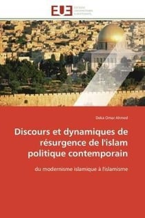 Discours et dynamiques de resurgence de l'islam politique contemporain - du modernisme islamique a l