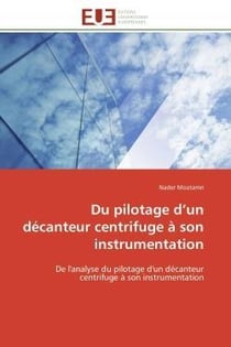 Du pilotage d'un decanteur centrifuge a son instrumentation - de l'analyse du pilotage d'un decanteu