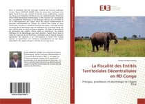 La fiscalite des entites territoriales decentralisees en rd congo - principes, procedures et deontol