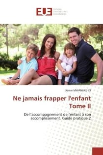 Ne jamais frapper l'enfant Tome II : De l'accompagnement de l'enfant à son accomplissement