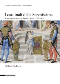I Cardinali della Serenissima : arte e committenza tra Venezia e Roma (1523-1605)