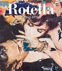 Mimmo Rotella: 1962-1973 - catalogue raisonné t.2