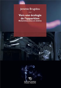 Vers une écologie de l'apparition : la biomedialumiscence du cinéma