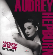 Audrey Hepburn - la princesse de Tiffany