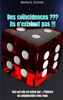 Des coïncidences ??? Ils n'existent pas !!! : Tout est mis en scène par l'Univers   en collaboration avec vous