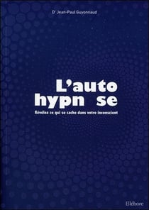 L'autohypnose - révélez ce qui se cache dans votre inconscient