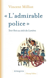 "admirable police" - tenir Paris au siècle des Lumières