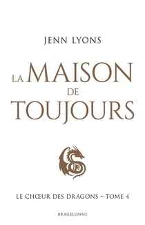 Le choeur des dragons Tome 4 : la maison de toujours