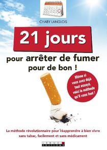 21 jours pour arrêter de fumer pour de bon ! la méthode révolutionnaire pour réapprendre à bien vivre sans tabac, facilement et sans médicament