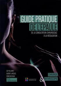 Guide pratique de l'épaule - de la consultation chirurgicale à la rééducation
