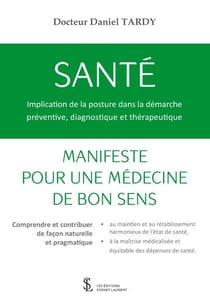 Santé : implication de la posture dans la démarche préventive, diagnostique et thérapeutique - manifeste pour une médecine de bon sens