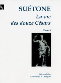 La Vie des douze Césars. T.3 : suivi des opuscules.