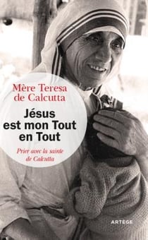 Jésus est mon Tout en Tout - prier avec la sainte de Calcutta
