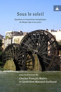 Sous le soleil - systèmes et transitions energétiques du Moyen Âge à nos jours