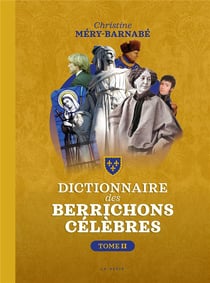 Dictionnaire des Berrichons célèbres Tome 2
