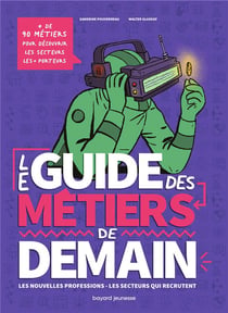 Le guide des métiers de demain : les nouvelles professions, les secteurs qui recrutent
