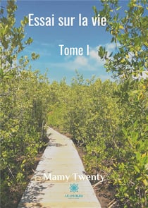 Essai sur la vie Tome 1