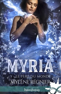Le père du monde : Myria, T5