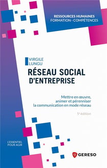 Réseau social d'entreprise : mettre en oeuvre, animer et pérenniser la communication en mode réseau (5e édition)