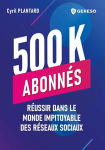500 000 abonnés : Réussir dans le monde impitoyable des réseaux sociaux