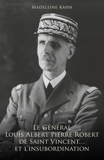 Le Général Louis Albert Pierre Robert de Saint-Vincent... et l'insubordination