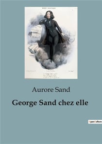 George Sand chez elle : raconté par Aurore Sand, la petite fille de George Sand