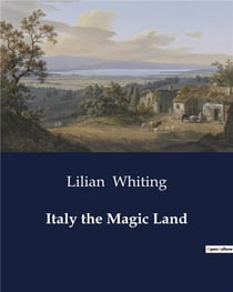 Italy the Magic Land : The Renaissance and Modern Art in Rome: A Journey Through Time