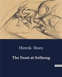 The Feast at Solhoug : A Dramatic Exploration of Love, Power, and Destiny in Medieval Norway