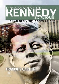L'assassinat de Kennedy expliqué : Bilan définitif, après 60 ans