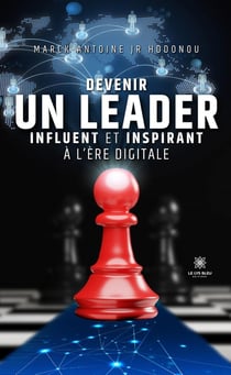 Devenir un leader influent et inspirant à l'ère digitale