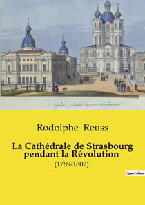 La Cathédrale de Strasbourg pendant la Révolution : L'transition de la transition française sur la Cathédrale de Strasbourg: transitions et résistances (1789-1802)