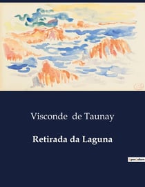 Retirada da Laguna : Uma narrativa histórica da Guerra do Paraguai