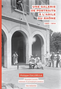 Une galerie de portraits a l'asile du rhone (1903-1914) - hippolyte laurent, infirmier et photograph
