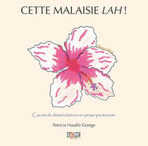 Cette Malaisie lah ! carnet de déambulations en prose pantounée
