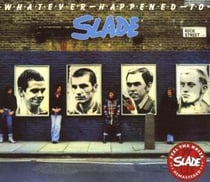 Whatever Happened To Slade