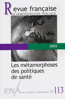 Revue française d'administration publique n.113 : les métamorphoses de politiques de santé