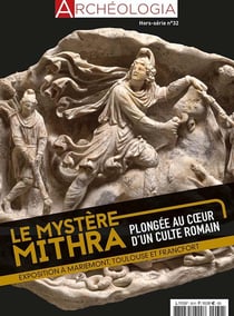 Archéologia - Hors Série N°32 : Mithra. Plongée au coeur d'un culte romain - mai 2022