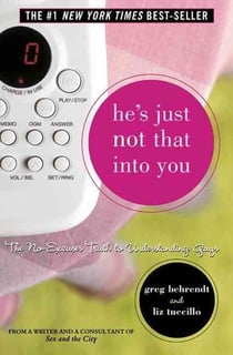 HE'S JUST NOT THAT INTO YOU - THE NO-EXCUSES TRUTH TO UNDERSTANDING GUYS