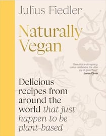 NATURALLY VEGAN: DELICIOUS RECIPES FROM AROUND THE WORLD THAT JUST - HAPPEN TO BE PLANT-BASED