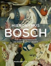 Hieronymus Bosch : Time and transformation in The Garden of Earthly Delights