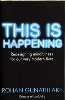 This is happening - redesigning mindfulness for our very modern lives