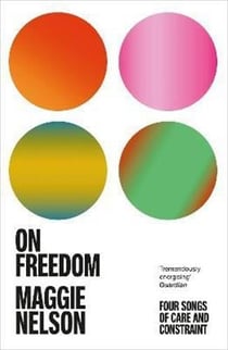 On Freedom : The electrifying new book from the author of The Argonauts
