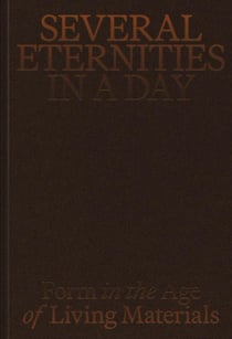 Several Eternities in a Day Form in the Age of Living Materials