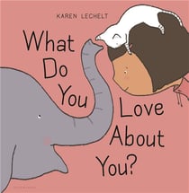 WHAT DO YOU LOVE ABOUT YOU?