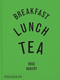 Breakfast, Lunch, Tea : The Many Little Meals of Rose Bakery